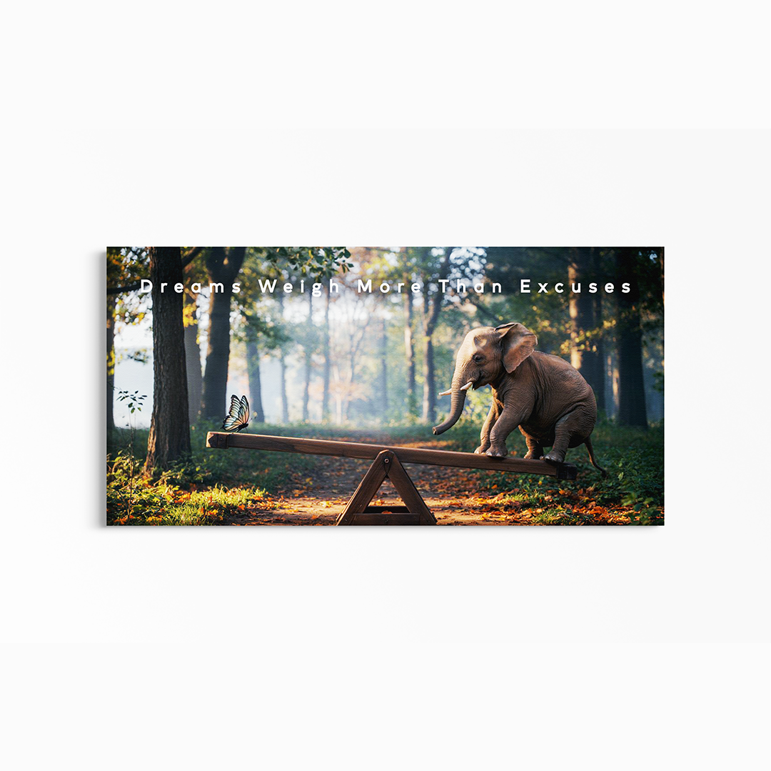 Dreams Weigh More Than Excuses