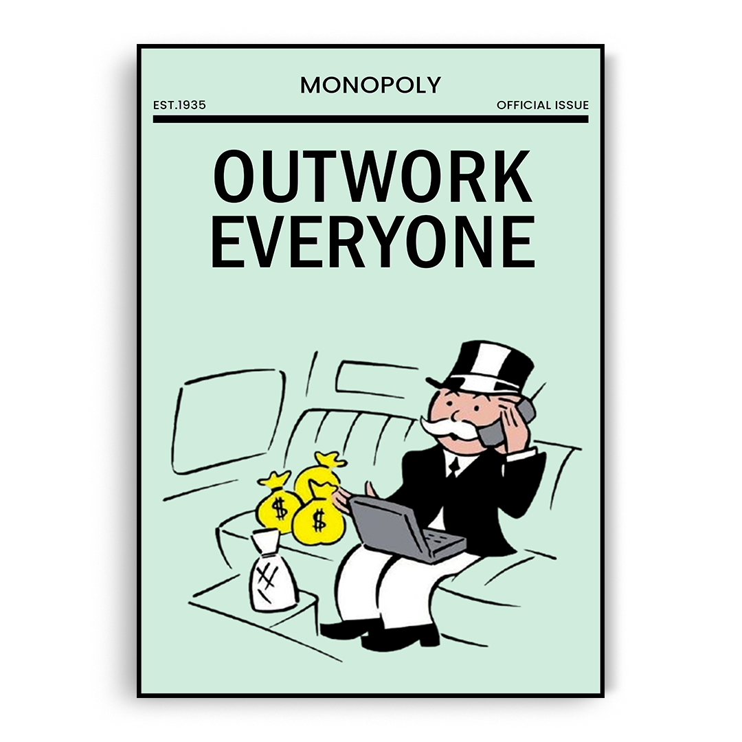 Monopoly  Outwork everyone