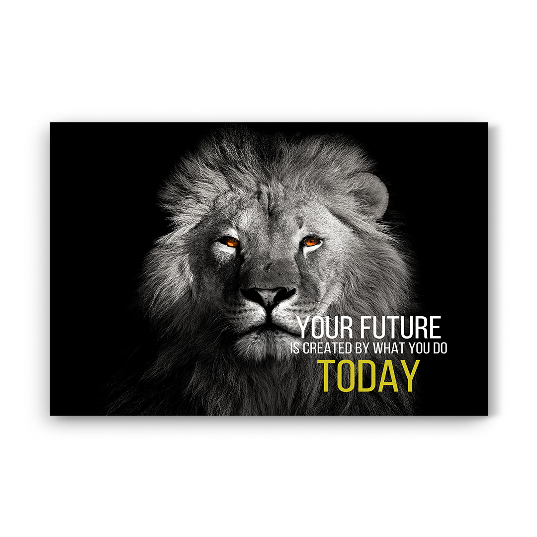 Your future is created by what you do today