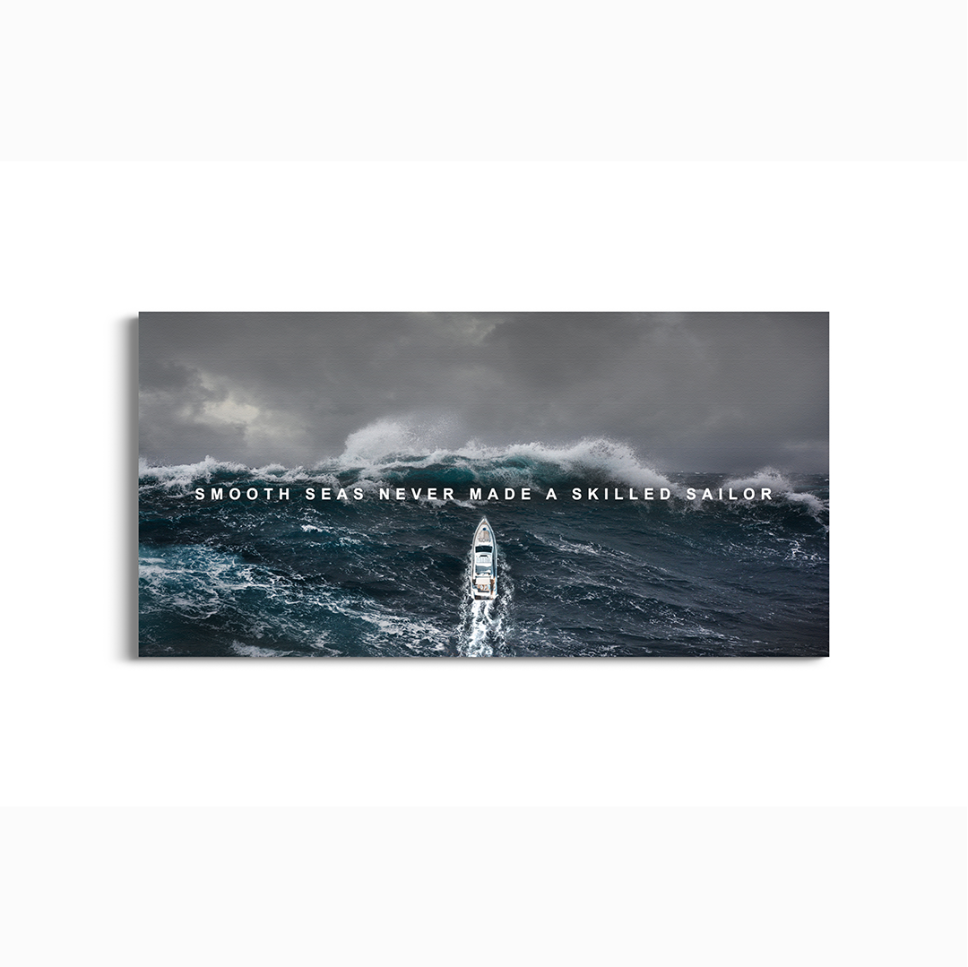 Smooth sea never made a skilled sailor